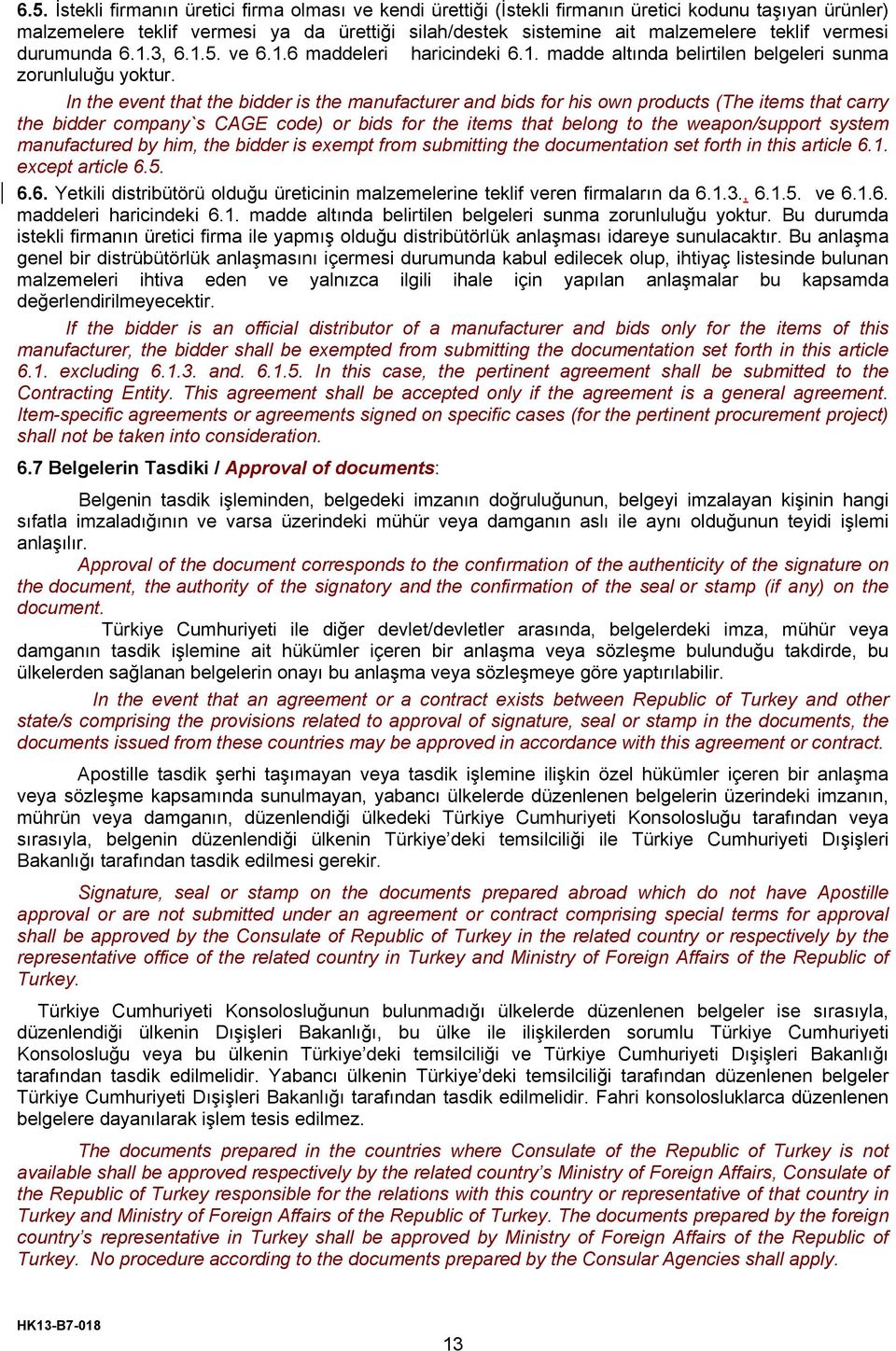 In the event that the bidder is the manufacturer and bids for his own products (The items that carry the bidder company`s CAGE code) or bids for the items that belong to the weapon/support system