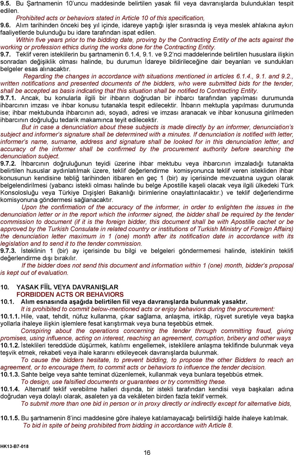 Within five years prior to the bidding date, proving by the Contracting Entity of the acts against the working or profession ethics during the works done for the Contracting Entity. 9.7.