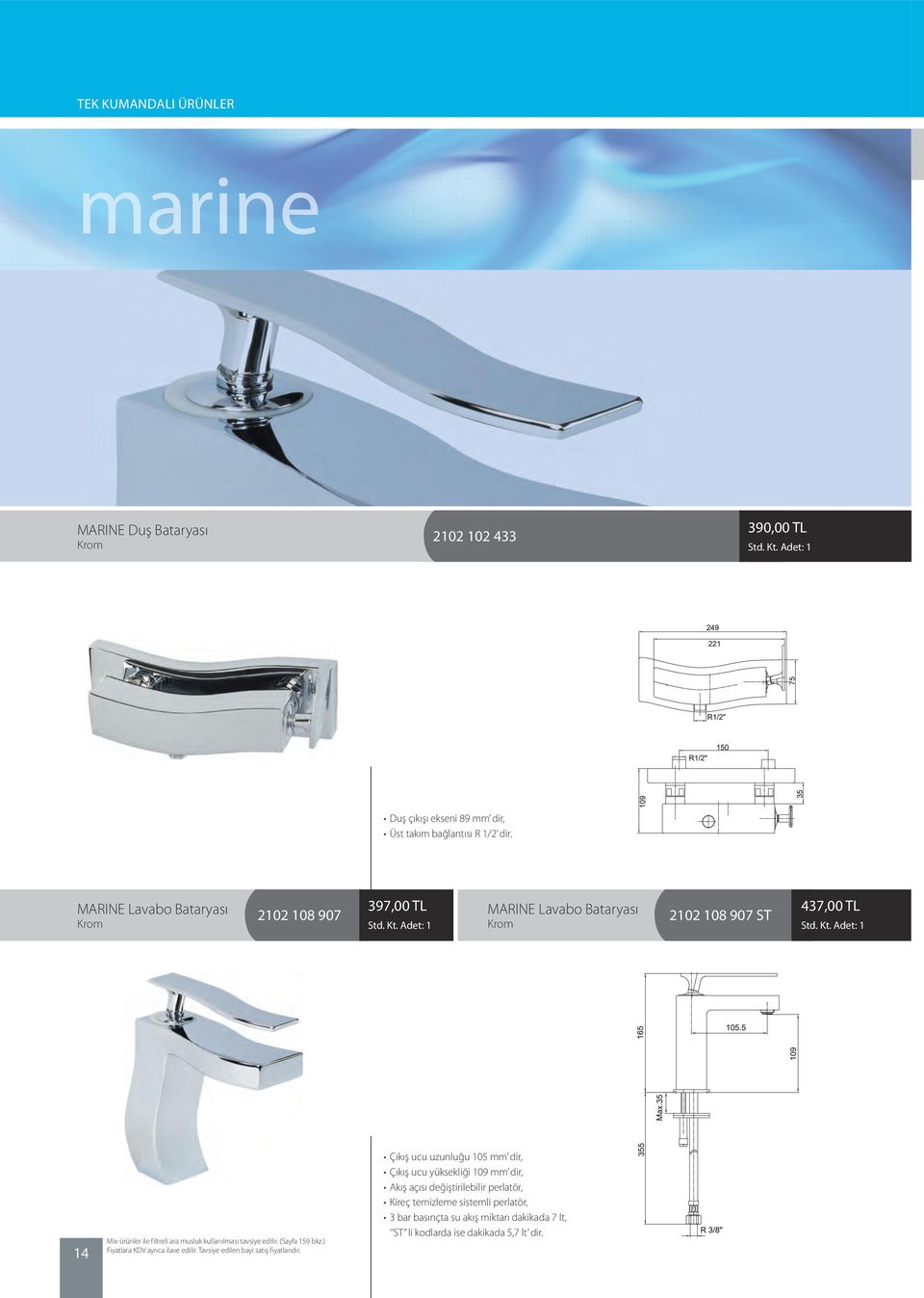 MARINE Lavabo Bataryası 2102 108 907 397,00 TL MARINE Lavabo Bataryası 2102 108 907 ST 437,00 TL 14 Çıkış ucu