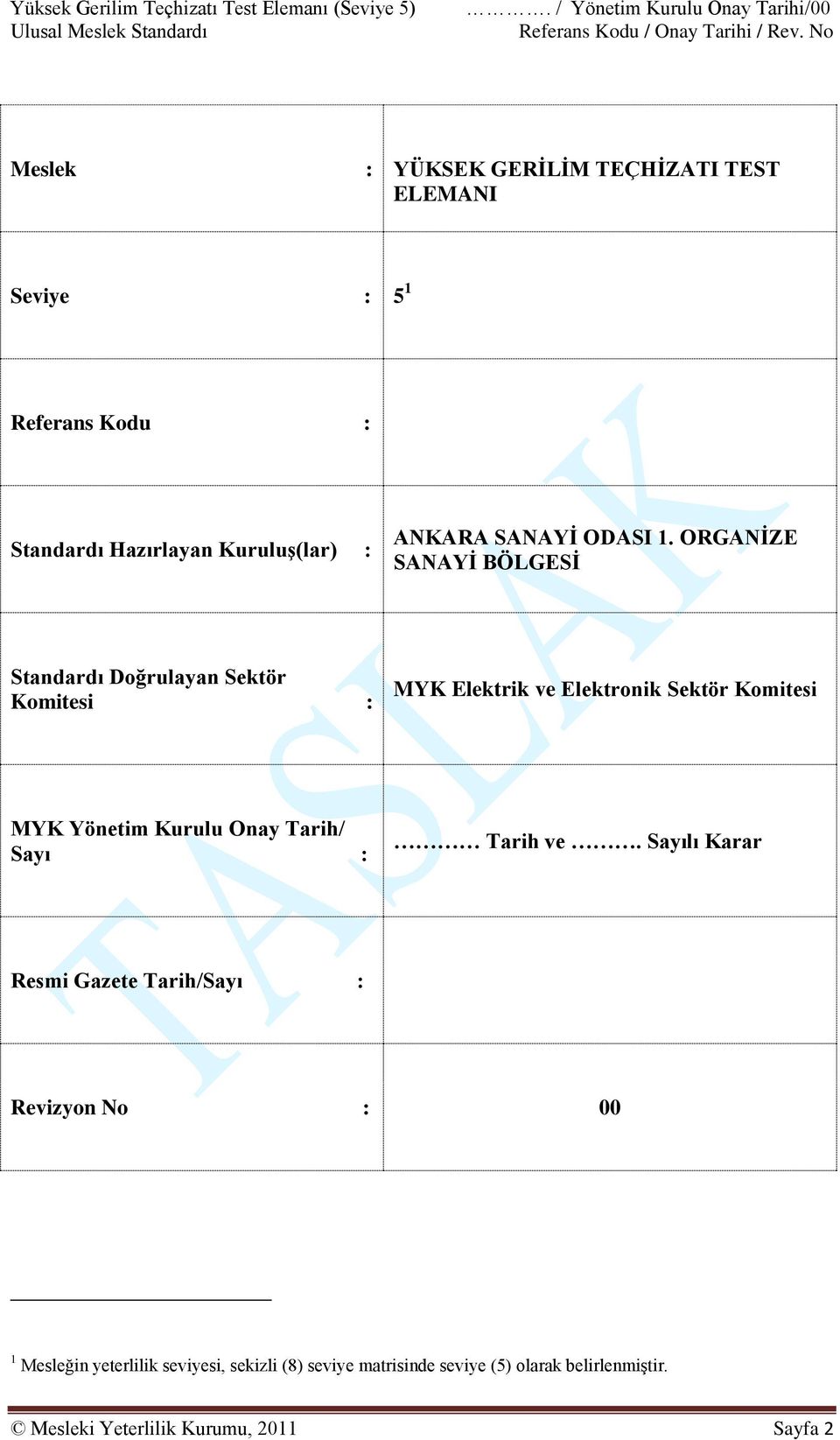 ORGANİZE SANAYİ BÖLGESİ Standardı Doğrulayan Sektör Komitesi : MYK Elektrik ve Elektronik Sektör Komitesi MYK Yönetim