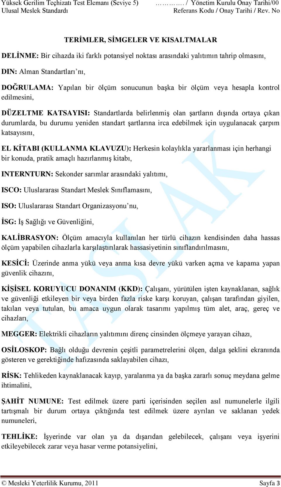 uygulanacak çarpım katsayısını, EL KİTABI (KULLANMA KLAVUZU): Herkesin kolaylıkla yararlanması için herhangi bir konuda, pratik amaçlı hazırlanmış kitabı, INTERNTURN: Sekonder sarımlar arasındaki