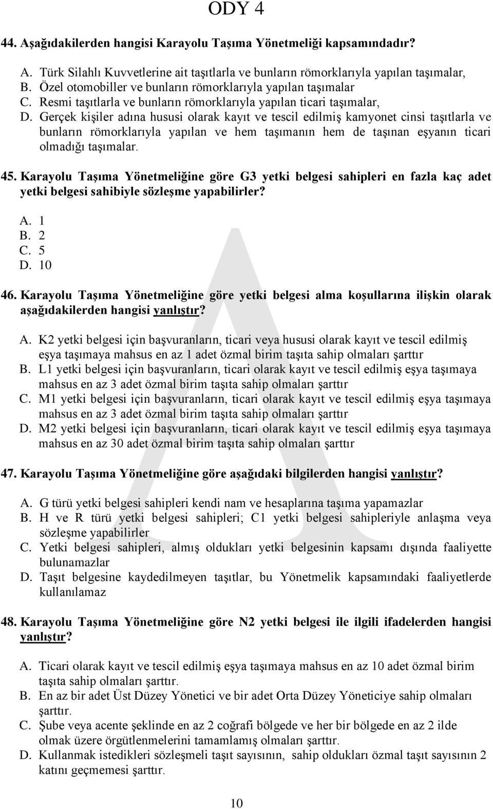 Gerçek kişiler adına hususi olarak kayıt ve tescil edilmiş kamyonet cinsi taşıtlarla ve bunların römorklarıyla yapılan ve hem taşımanın hem de taşınan eşyanın ticari olmadığı taşımalar. 45.