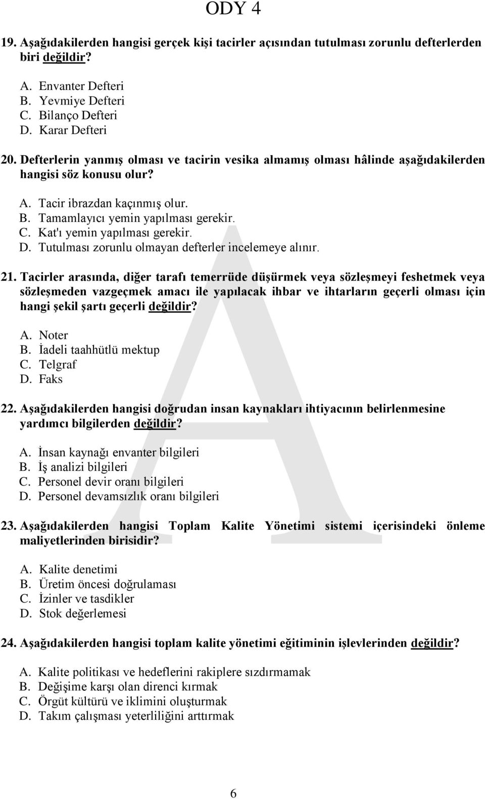 Kat'ı yemin yapılması gerekir. D. Tutulması zorunlu olmayan defterler incelemeye alınır. 21.