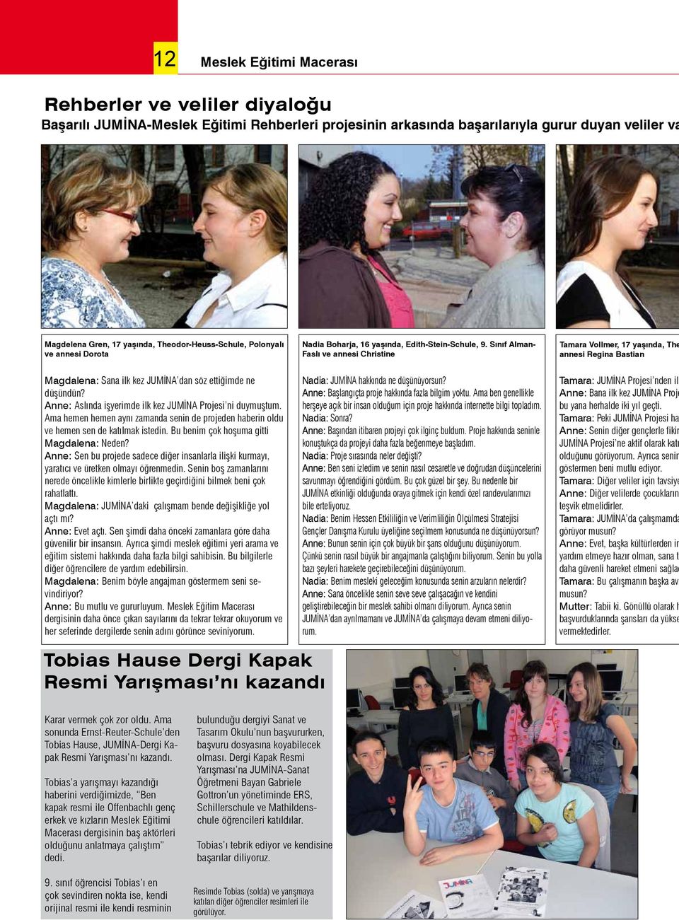 Sınıf Alman- Faslı ve annesi Christine Tamara Vollmer, 17 yaşında, The annesi Regina Bastian Magdalena: Sana ilk kez JUMİNA dan söz ettiğimde ne düşündün?