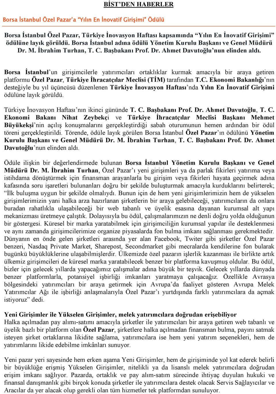 Borsa İstanbul un girişimcilerle yatırımcıları ortaklıklar kurmak amacıyla bir araya getiren platformu Özel Pazar, Türkiye İhracatçılar Meclisi (TİM) tarafından T.C.