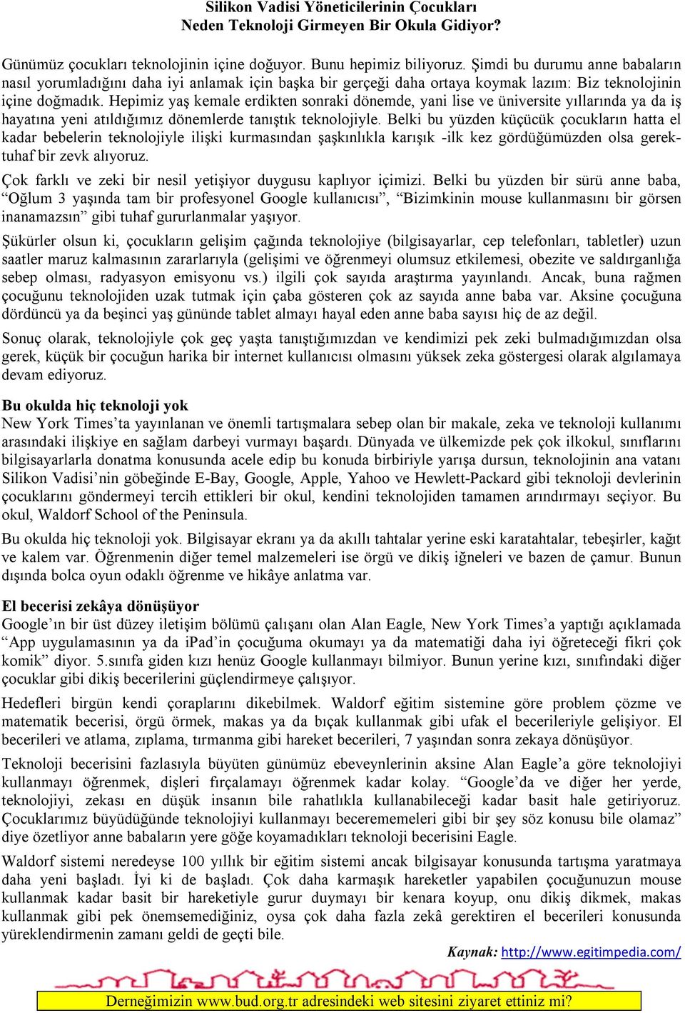 Hepimiz yaş kemale erdikten sonraki dönemde, yani lise ve üniversite yıllarında ya da iş hayatına yeni atıldığımız dönemlerde tanıştık teknolojiyle.