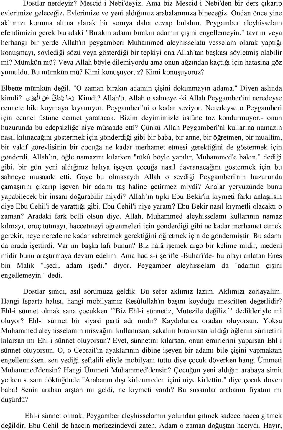 " tavrını veya herhangi bir yerde Allah'ın peygamberi Muhammed aleyhisselatu vesselam olarak yaptığı konuşmayı, söylediği sözü veya gösterdiği bir tepkiyi ona Allah'tan başkası söyletmiş olabilir mi?