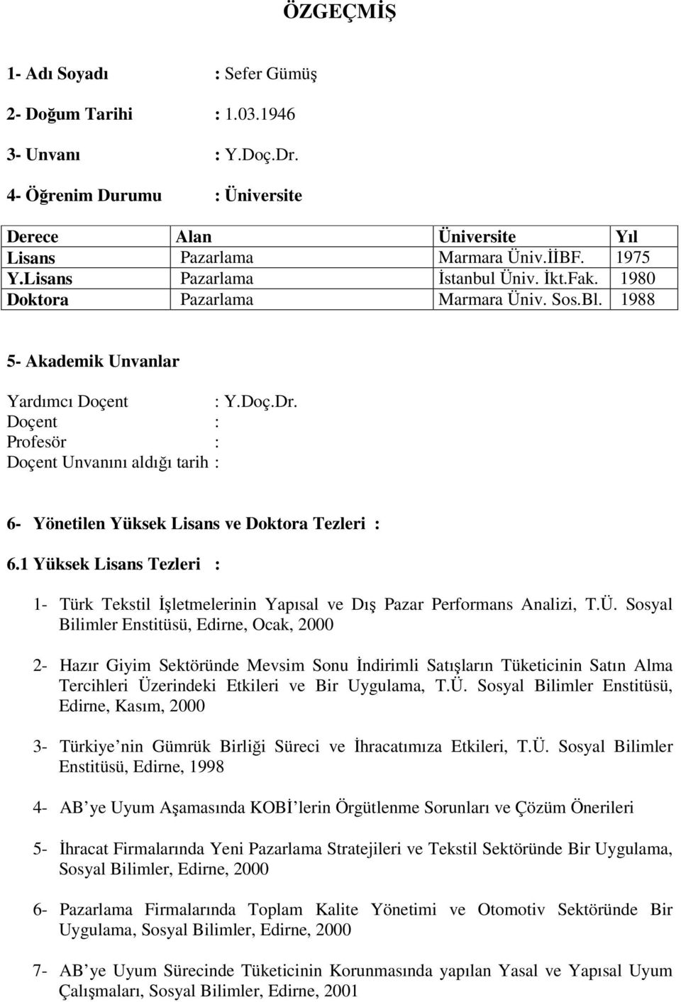 Doçent : Profesör : Doçent Unvanını aldığı tarih : 6- Yönetilen Yüksek Lisans ve Doktora Tezleri : 6.