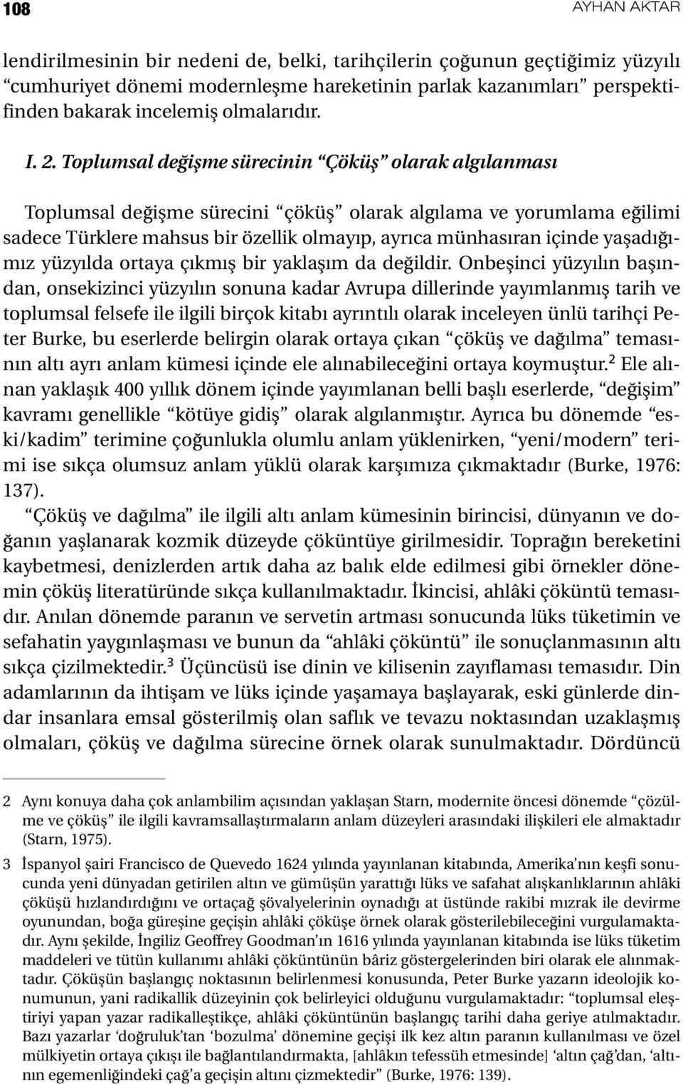 Toplumsal değişme sürecinin Çöküş olarak algılanması Toplumsal değişme sürecini çöküş olarak algılama ve yorumlama eğilimi sadece Türklere mahsus bir özellik olmayıp, ayrıca münhasıran içinde