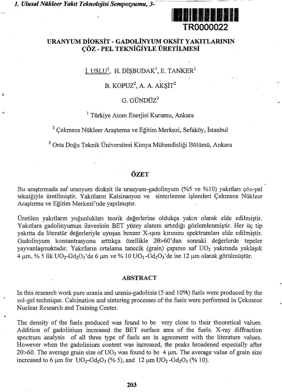 GÜNDÜZ 3 1 Türkiye Atom Enerjisi Kurumu, Ankara 2 Çekmece Nükleer Araştırma ve Eğitim Merkezi, Sefaköy, İstanbul 3 Orta Doğu Teknik Üniversitesi Kimya Mühendisliği Bölümü, Ankara ÖZET Bu araştırmada