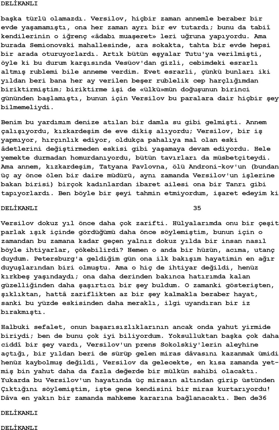 Artık bütün eşyalar Tutu'ya verilmişti, öyle ki bu durum karşısında Vesüov'dan gizli, cebimdeki esrarlı altmış rublemi bile anneme verdim.