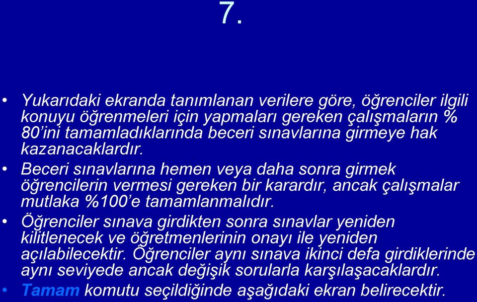 Beceri sınavlarına hemen veya daha sonra girmek öğrencilerin vermesi gereken bir karardır, ancak çalışmalar mutlaka %100 e tamamlanmalıdır.