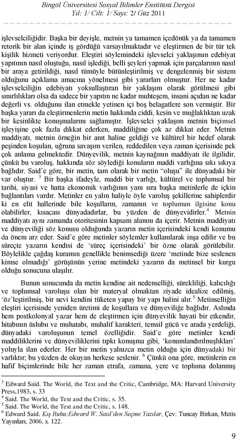 EleĢtiri söylemindeki iģlevselci yaklaģımın edebiyat yapıtının nasıl oluģtuğu, nasıl iģlediği, belli Ģeyleri yapmak için parçalarının nasıl bir araya getirildiği, nasıl tümüyle bütünleģtirilmiģ ve