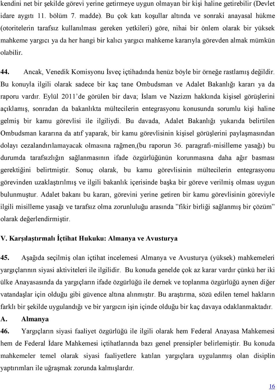 yargıcı mahkeme kararıyla görevden almak mümkün olabilir. 44. Ancak, Venedik Komisyonu İsveç içtihadında henüz böyle bir örneğe rastlamış değildir.