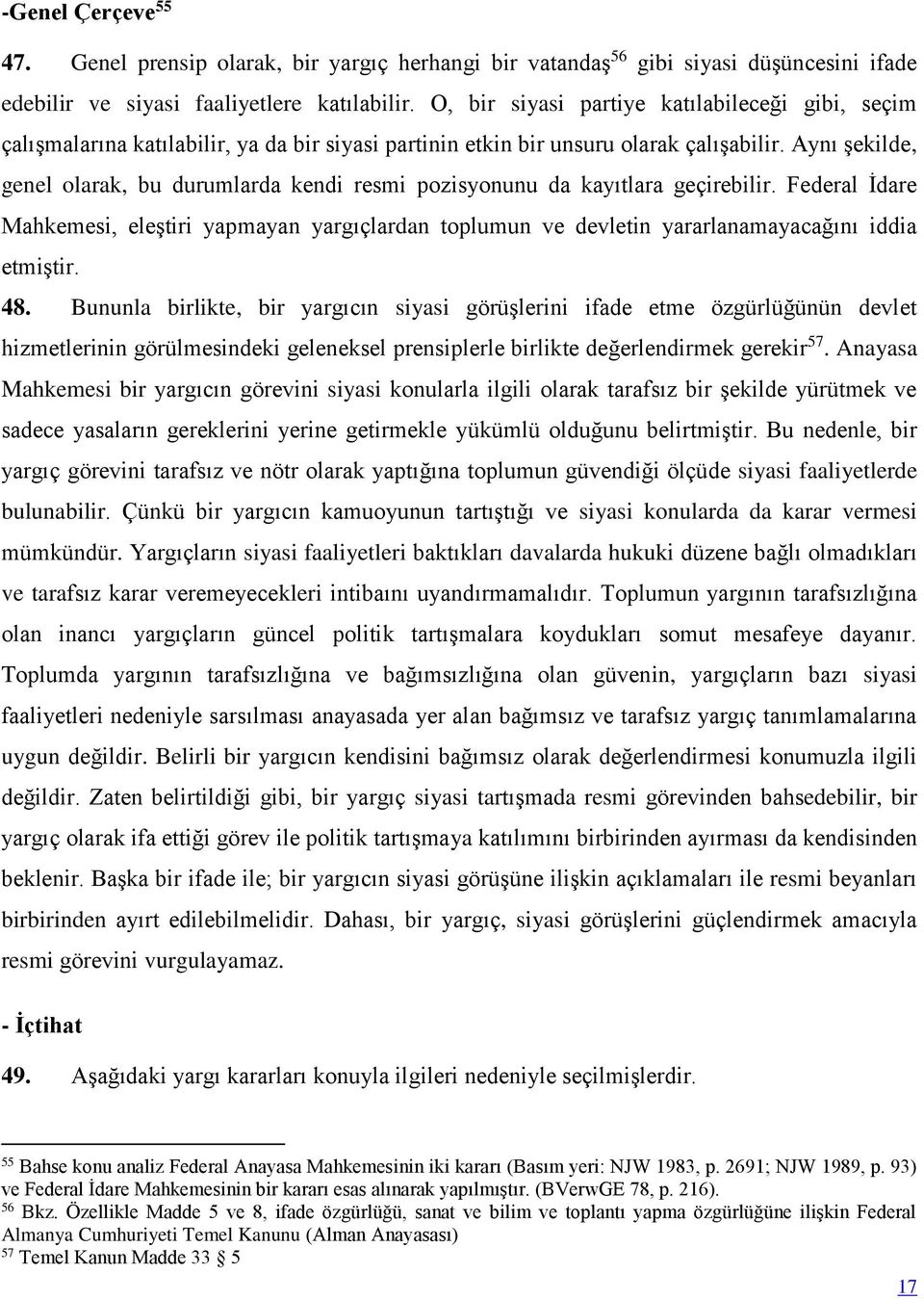 Aynı şekilde, genel olarak, bu durumlarda kendi resmi pozisyonunu da kayıtlara geçirebilir.