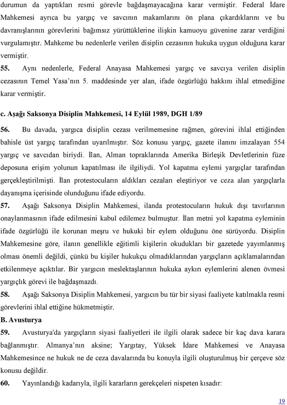 vurgulamıştır. Mahkeme bu nedenlerle verilen disiplin cezasının hukuka uygun olduğuna karar vermiştir. 55.