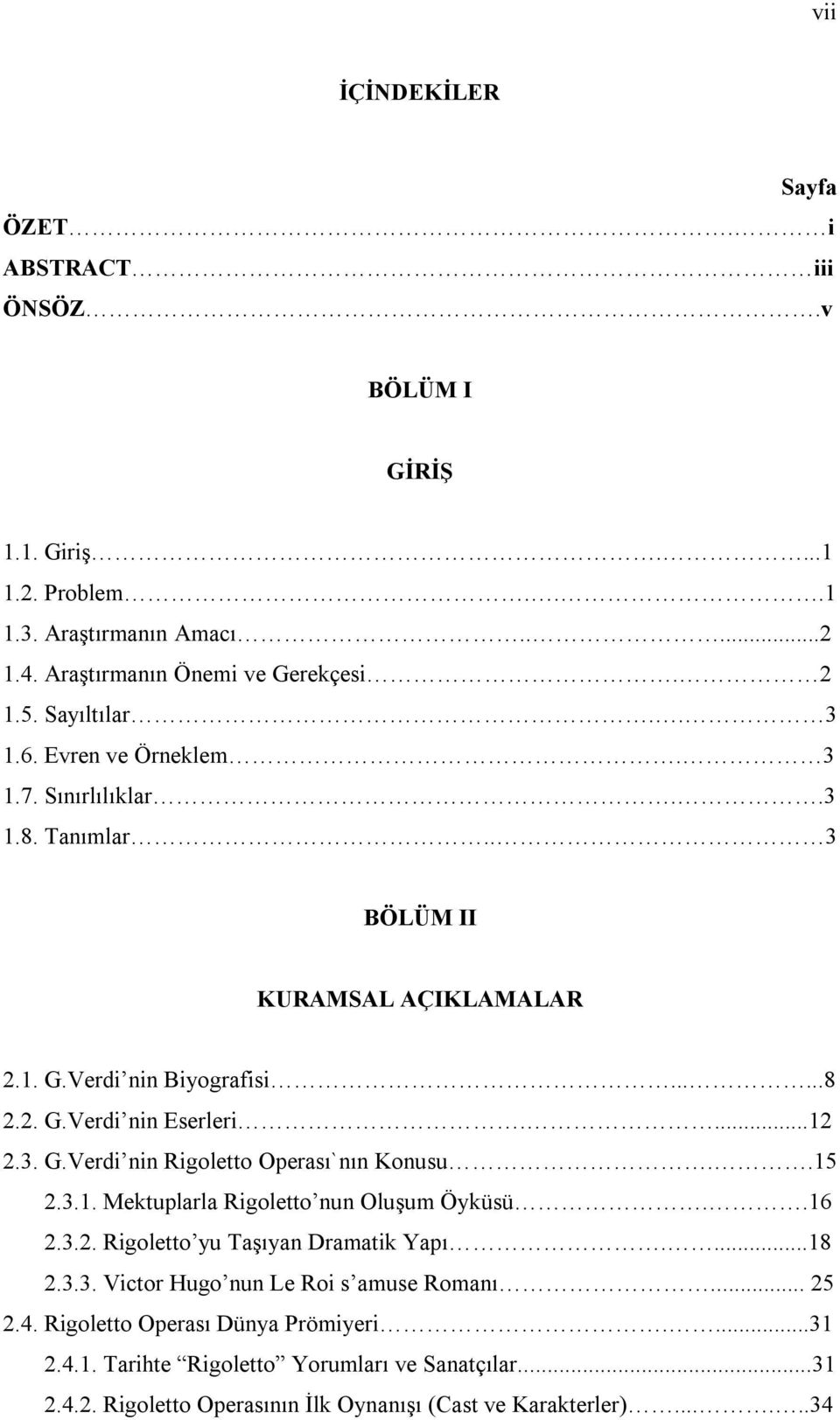 ...12 2.3. G.Verdi nin Operası`nın Konusu..15 2.3.1. Mektuplarla nun Oluşum Öyküsü..16 2.3.2. yu Taşıyan Dramatik Yapı....18 2.3.3. Victor Hugo nun Le Roi s amuse Romanı.