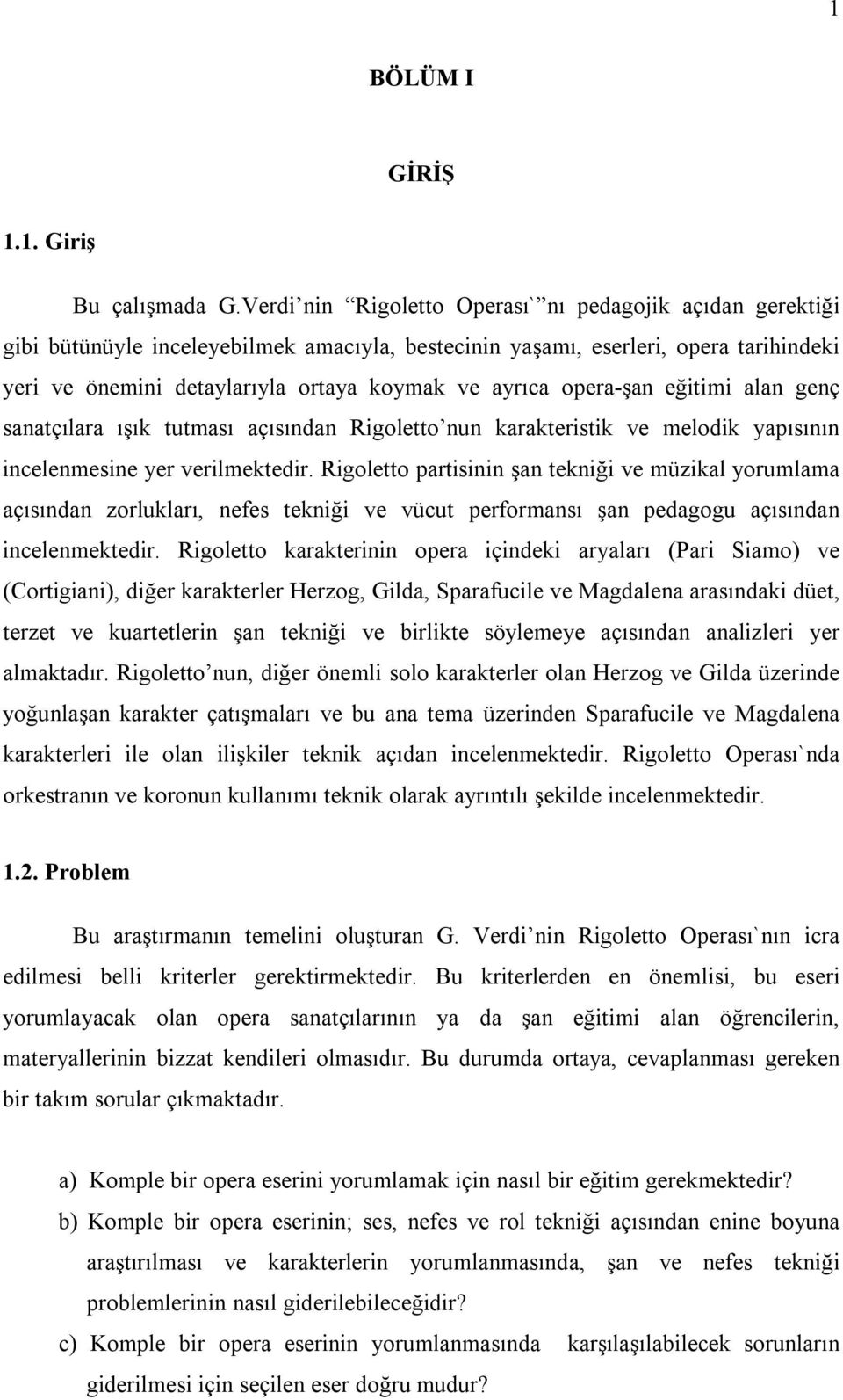 eğitimi alan genç sanatçılara ışık tutması açısından nun karakteristik ve melodik yapısının incelenmesine yer verilmektedir.