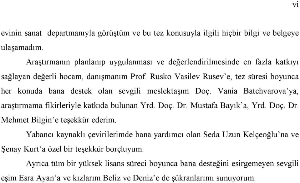 Rusko Vasilev Rusev e, tez süresi boyunca her konuda bana destek olan sevgili meslektaşım Doç. Vania Batchvarova ya, araştırmama fikirleriyle katkıda bulunan Yrd. Doç. Dr.