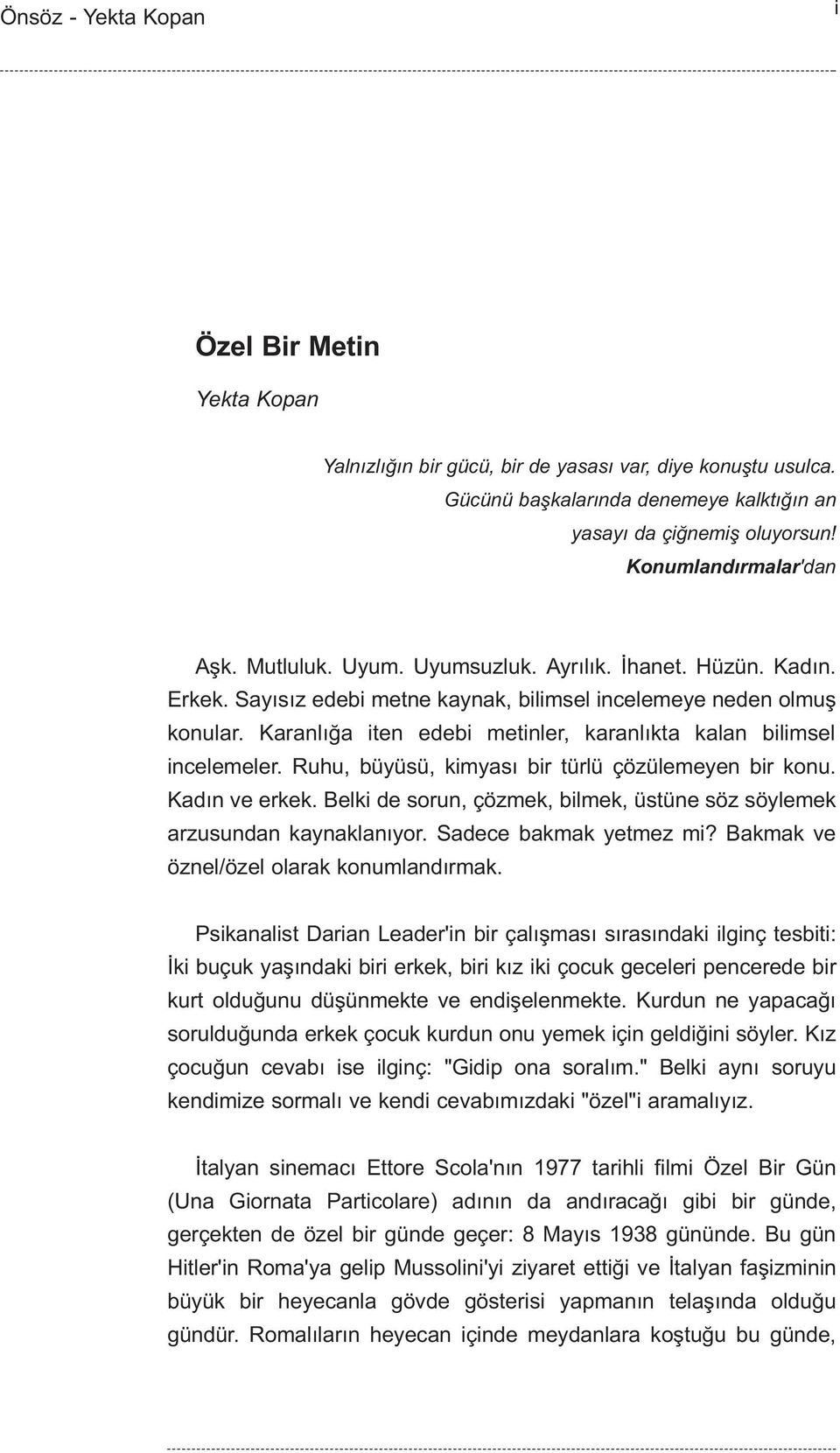 Karanlýða iten edebi metinler, karanlýkta kalan bilimsel incelemeler. Ruhu, büyüsü, kimyasý bir türlü çözülemeyen bir konu. Kadýn ve erkek.