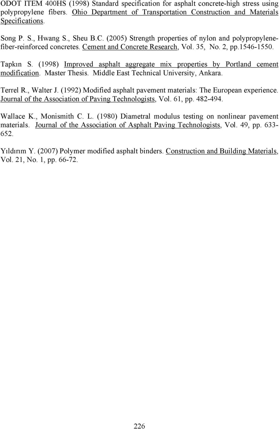 (1998) Improved asphalt aggregate mix properties by Portland cement modification. Master Thesis. Middle East Technical University, Ankara. Terrel R., Walter J.