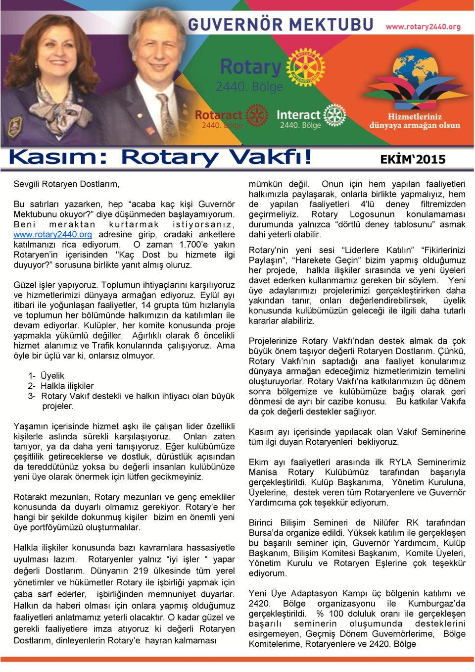 700 e yakın Rotaryen in içerisinden "Kaç Dost bu hizmete ilgi duyuyor? sorusuna birlikte yanıt almış oluruz. Güzel işler yapıyoruz.