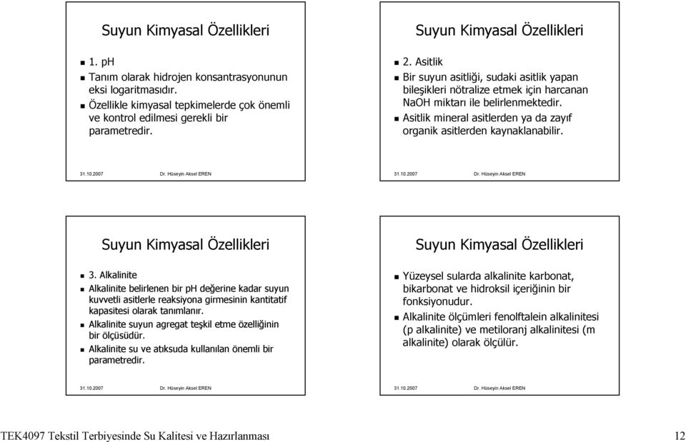 Asitlik mineral asitlerden ya da zayıf organik asitlerden kaynaklanabilir. Suyun Kimyasal Özellikleri 3.