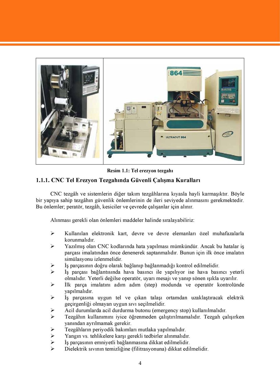 Alınması gerekli olan önlemleri maddeler halinde sıralayabiliriz: Kullanılan elektronik kart, devre ve devre elemanları özel muhafazalarla korunmalıdır.