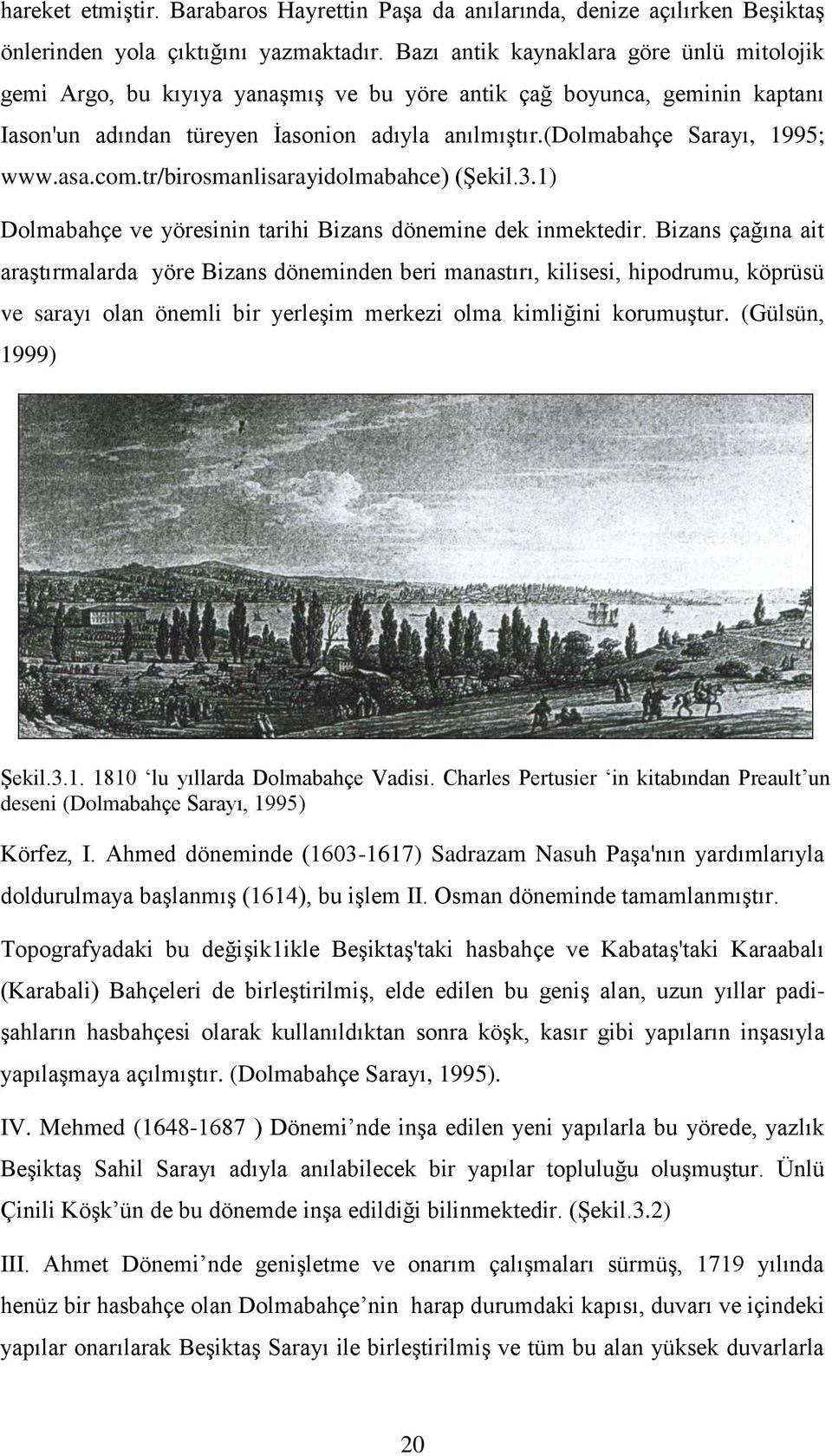 asa.com.tr/birosmanlisarayidolmabahce) (Şekil.3.1) Dolmabahçe ve yöresinin tarihi Bizans dönemine dek inmektedir.