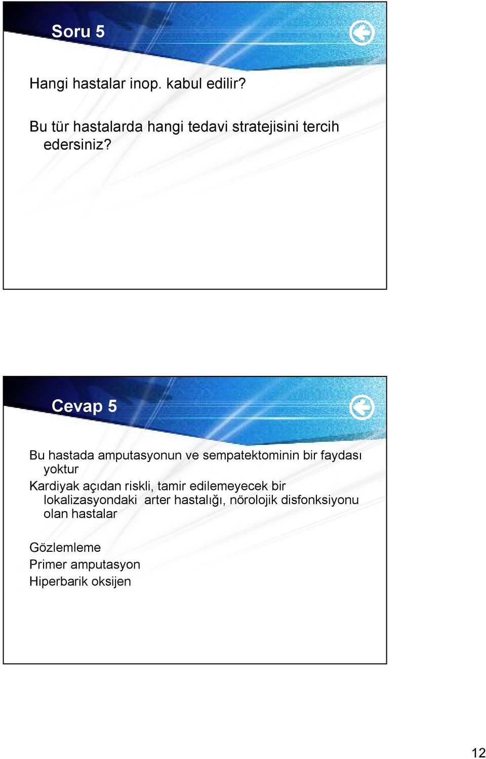 Cevap 5 Bu hastada amputasyonun ve sempatektominin bir faydası yoktur Kardiyak açıdan