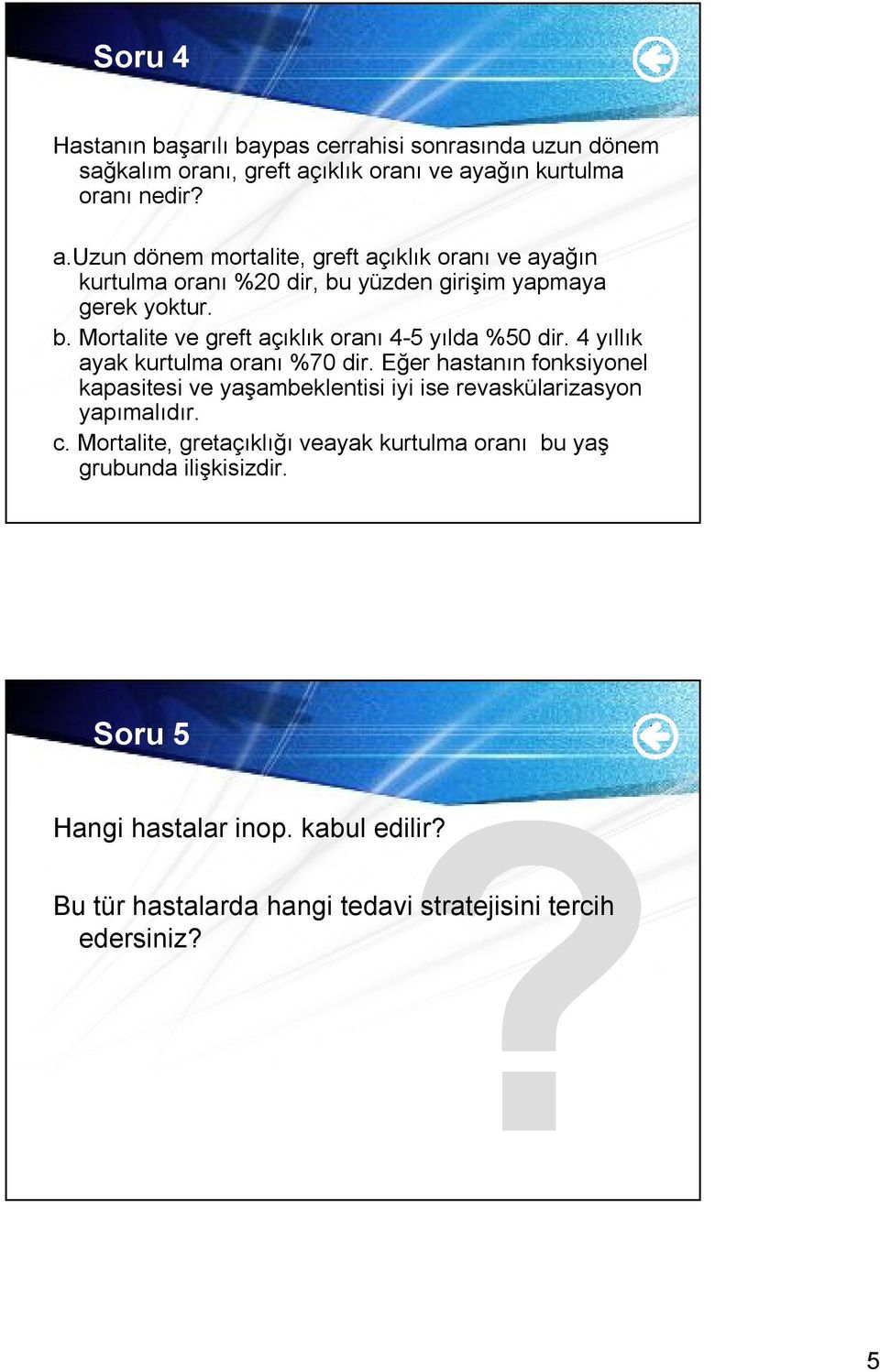 b. Mortalite ve greft açıklık oranı 4-5 yılda %50 dir. 4 yıllık ayak kurtulma oranı %70 dir.