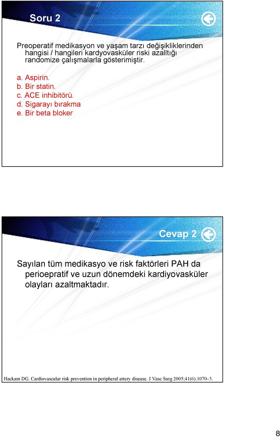 Bir beta bloker Cevap 2 Sayılan tüm medikasyo ve risk faktörleri PAH da perioepratif ve uzun dönemdeki