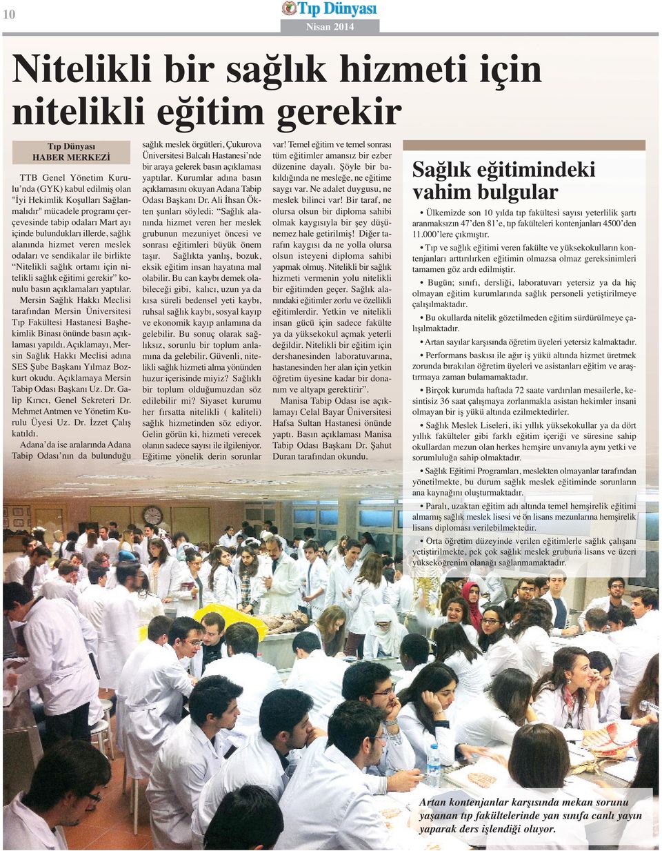 açıklamaları yaptılar. Mersin Sağlık Hakkı Meclisi tarafından Mersin Üniversitesi Tıp Fakültesi Hastanesi Başhekimlik Binası önünde basın açıklaması yapıldı.