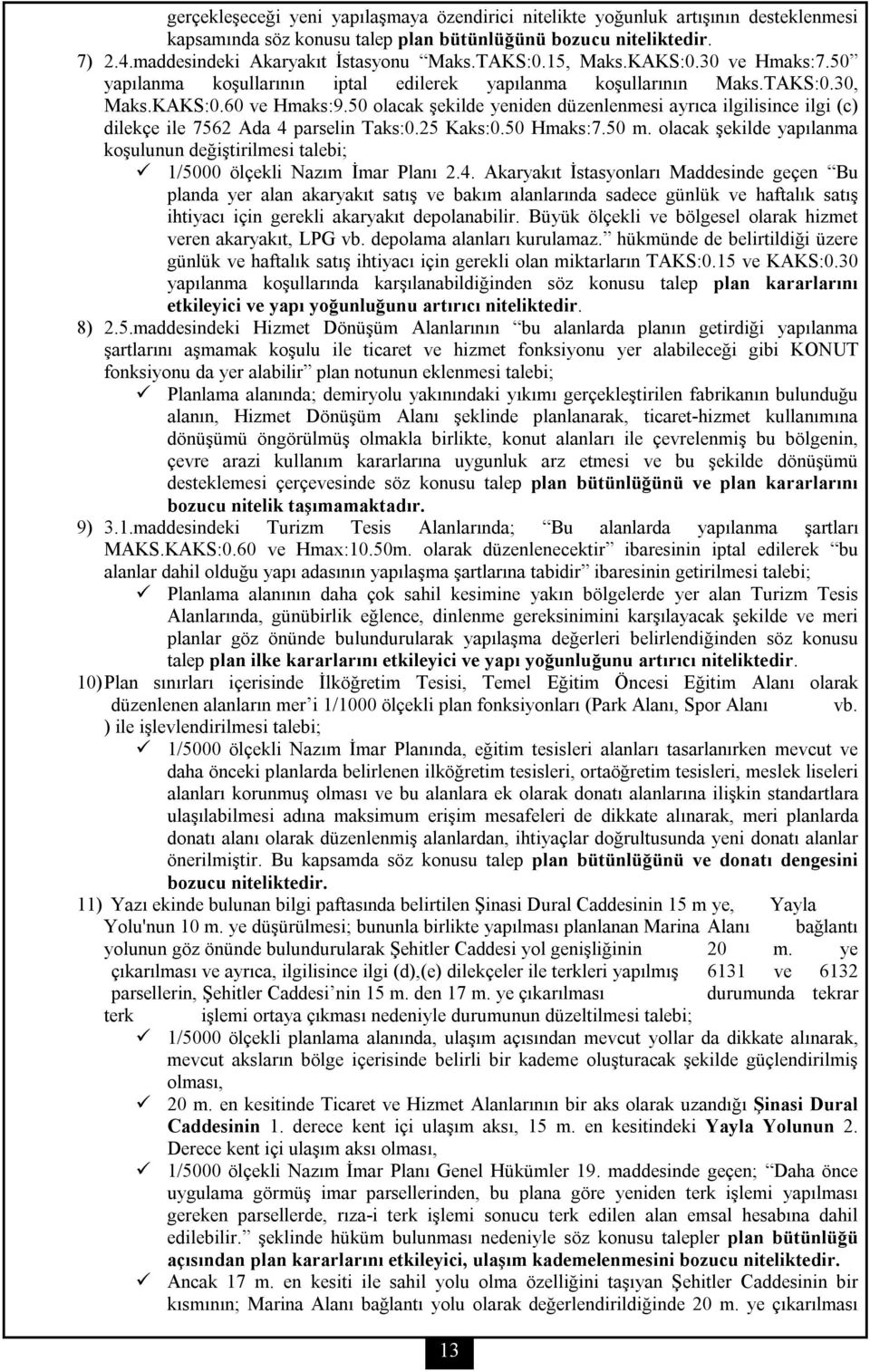 50 olacak şekilde yeniden düzenlenmesi ayrıca ilgilisince ilgi (c) dilekçe ile 7562 Ada 4 parselin Taks:0.25 Kaks:0.50 Hmaks:7.50 m.