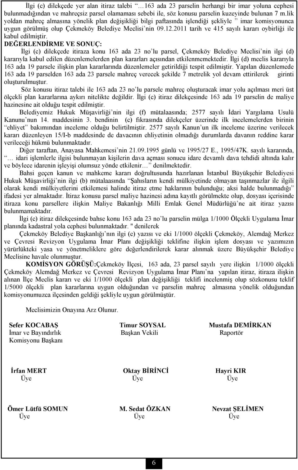 2011 tarih ve 415 sayılı kararı oybirliği ile kabul edilmiştir.