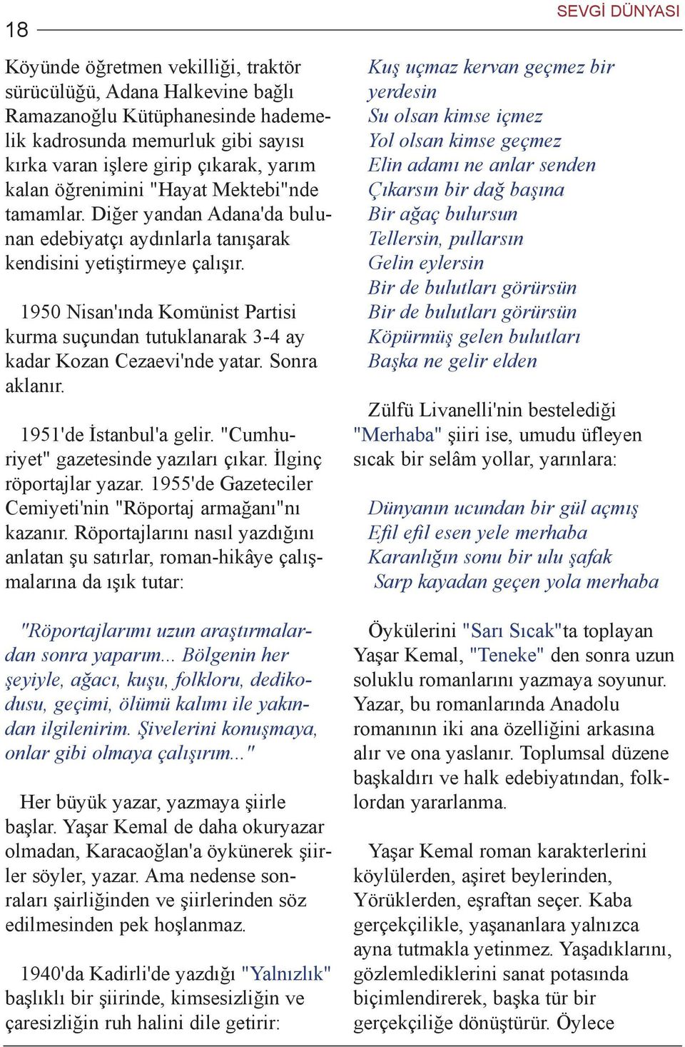 1950 Nisan'ýnda Komünist Partisi kurma suçundan tutuklanarak 3-4 ay kadar Kozan Cezaevi'nde yatar. Sonra aklanýr. 1951'de Ýstanbul'a gelir. "Cumhuriyet" gazetesinde yazýlarý çýkar.
