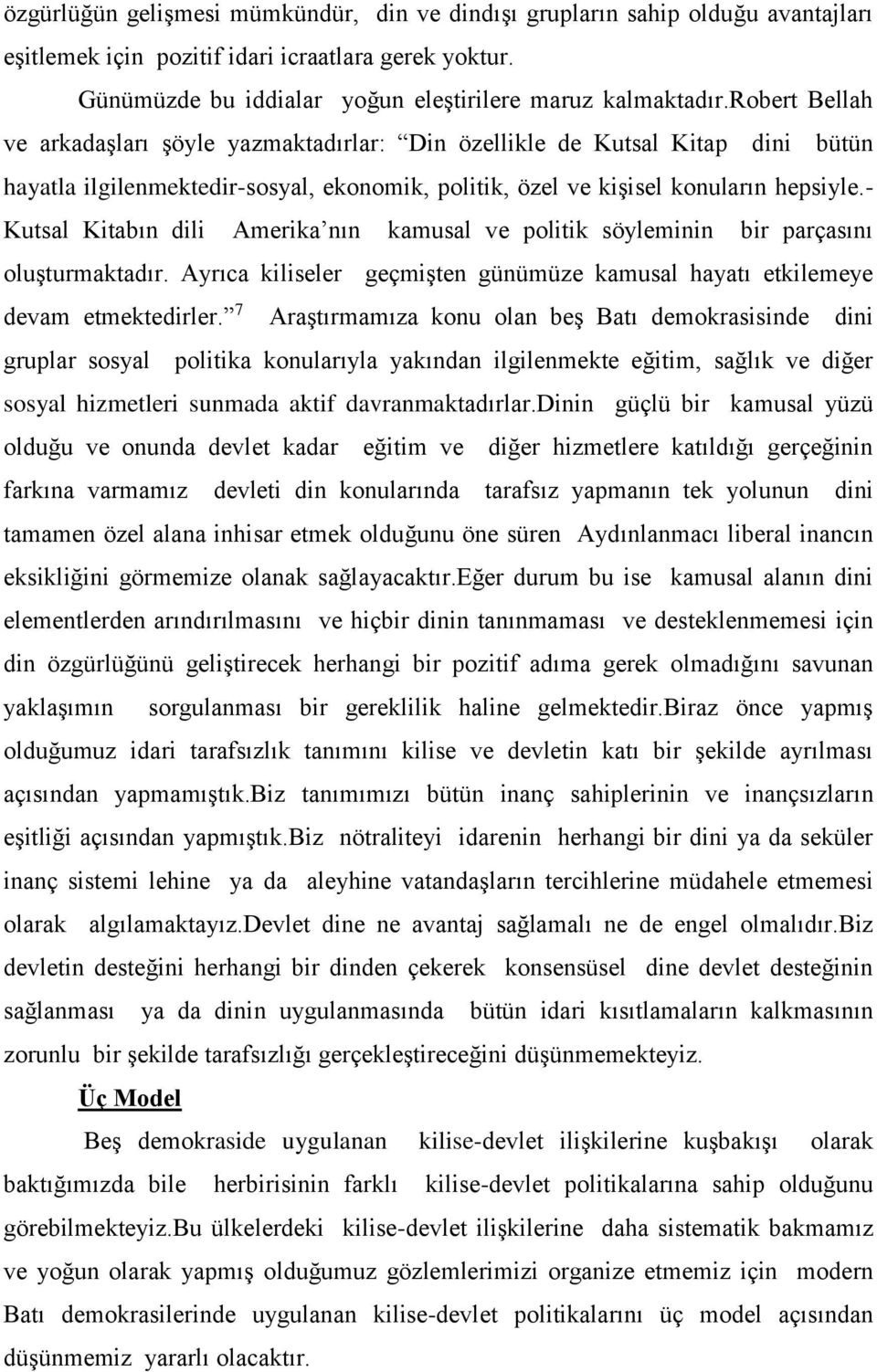 - Kutsal Kitabın dili Amerika nın kamusal ve politik söyleminin bir parçasını oluşturmaktadır. Ayrıca kiliseler geçmişten günümüze kamusal hayatı etkilemeye devam etmektedirler.