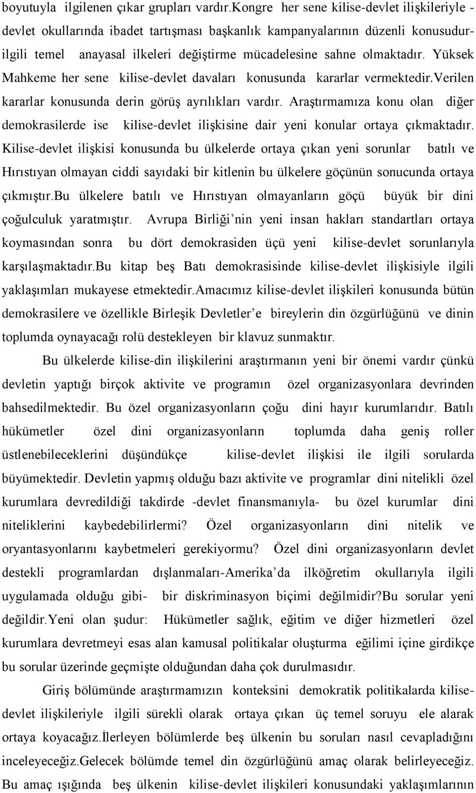 Yüksek Mahkeme her sene kilise-devlet davaları konusunda kararlar vermektedir.verilen kararlar konusunda derin görüş ayrılıkları vardır.