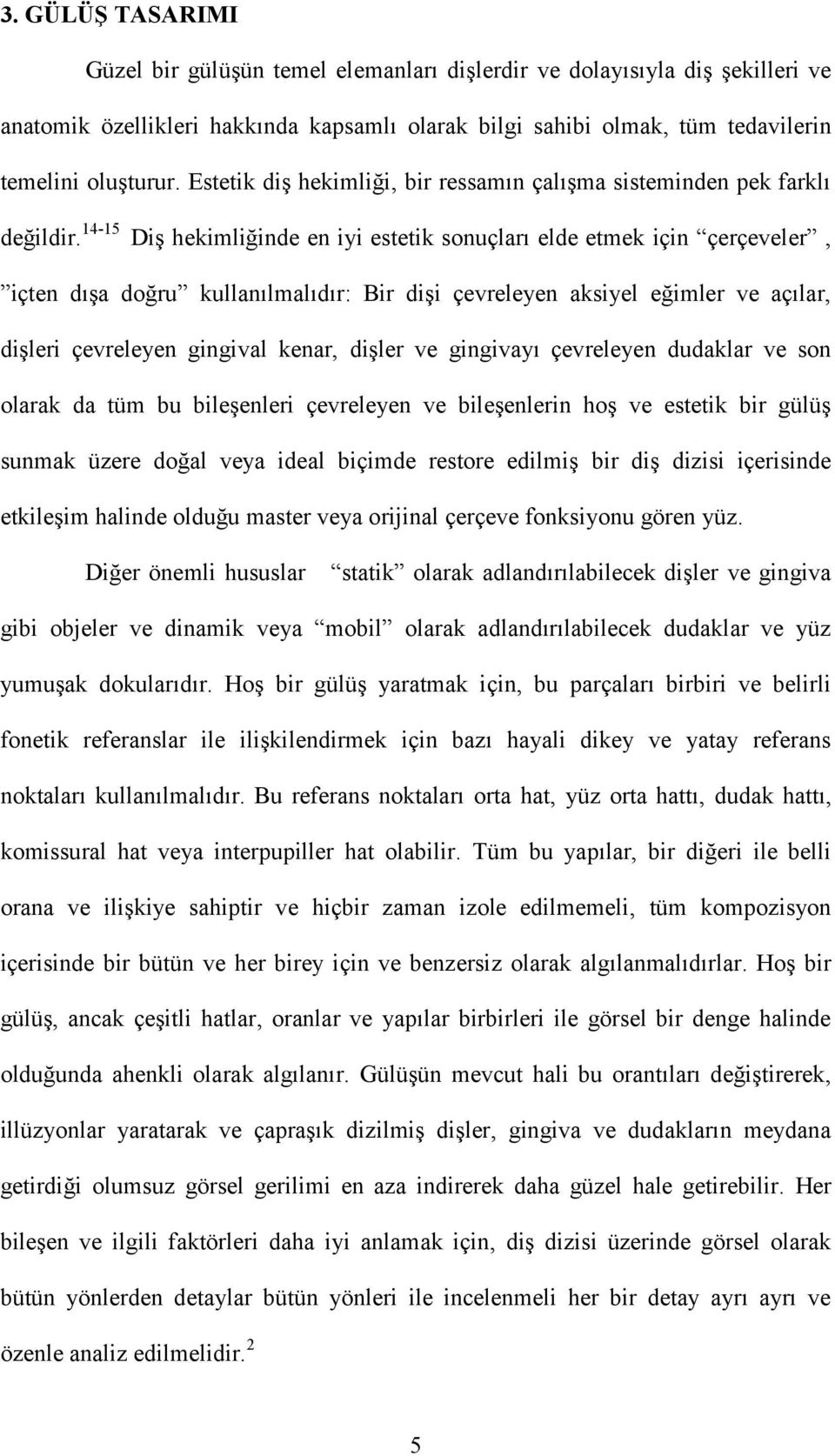 14-15 Diş hekimliğinde en iyi estetik sonuçları elde etmek için çerçeveler, içten dışa doğru kullanılmalıdır: Bir dişi çevreleyen aksiyel eğimler ve açılar, dişleri çevreleyen gingival kenar, dişler