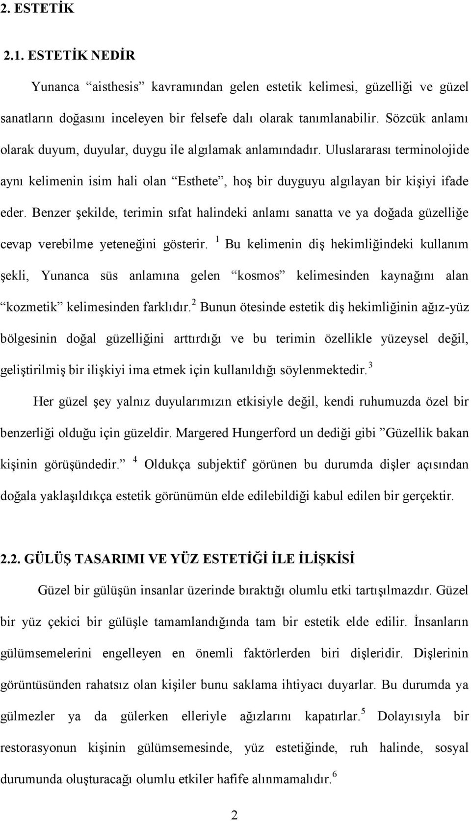 Benzer şekilde, terimin sıfat halindeki anlamı sanatta ve ya doğada güzelliğe cevap verebilme yeteneğini gösterir.