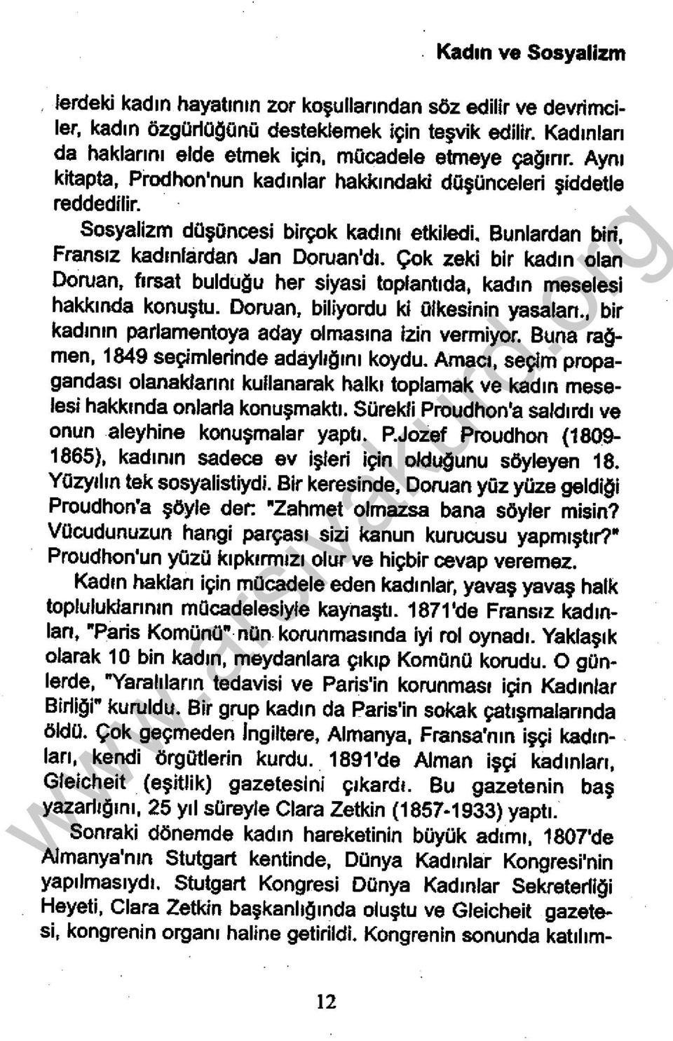 Bunlardan biri, Fransız kadınlardan Jan Doruan'dı. Çok zeki bir kadın olan Doruan, fırsat bulduğu her siyasi toplantıda, kadın meselesi hakkında konuştu. Doruan, biliyordu ki ülkesinin yasaları.