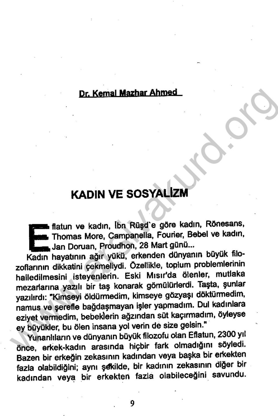 Eski Mısır'da ölenler, mutlaka mezariarına yazılı bir taş konarak gömülürlerdi. Taşta, şunlar yazılırdı: "Kimseyi öldormedim, kimseye gözyaşı döktormedim, namus ve şerelle bağdaşmayan işler yapmadım.