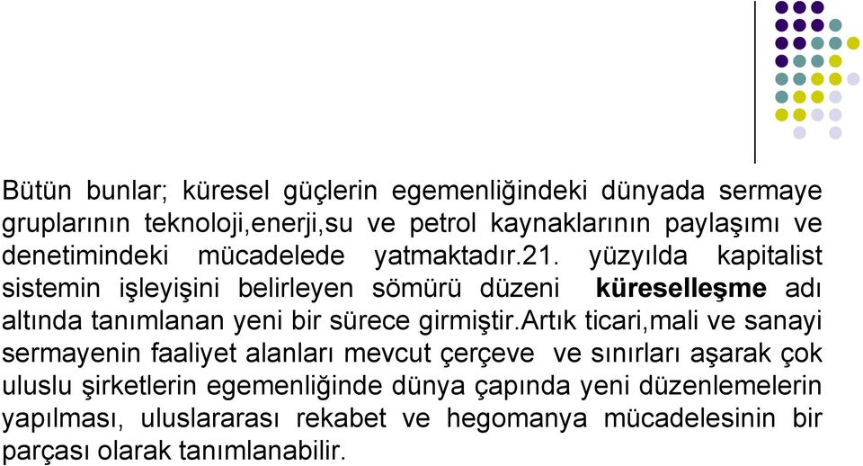 yüzyılda kapitalist sistemin işleyişini belirleyen sömürü düzeni küreselleşme adı altında tanımlanan yeni bir sürece girmiştir.