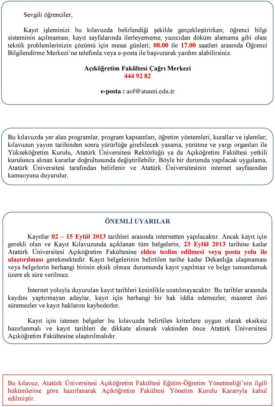 Açıköğretim Fakültesi Çağrı Merkezi 444 92 82 e-posta : aof@atauni.edu.