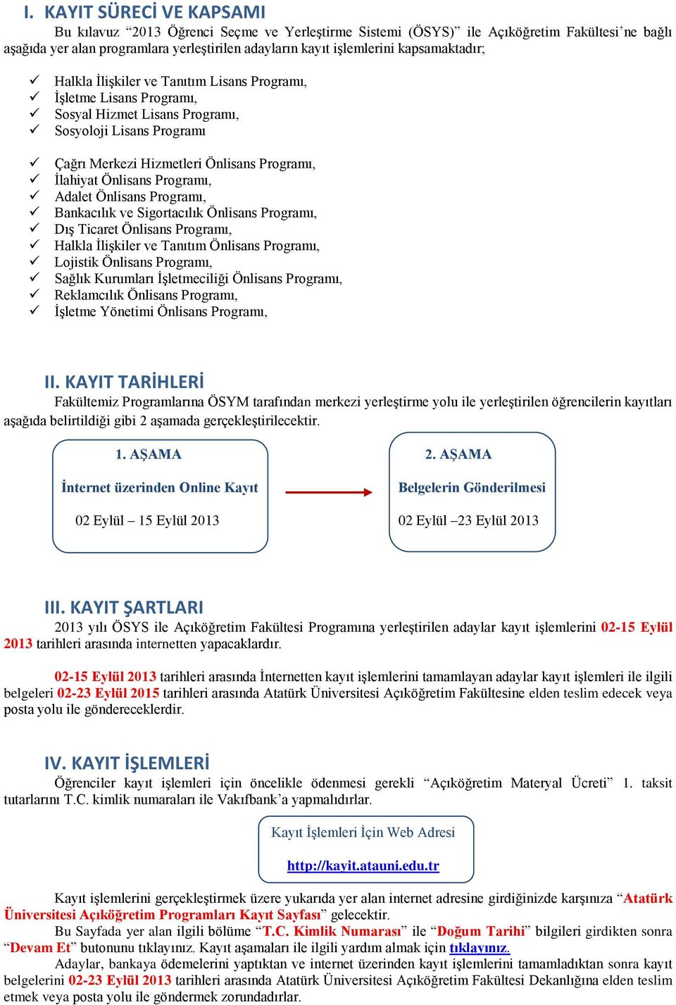 Önlisans Programı, Adalet Önlisans Programı, Bankacılık ve Sigortacılık Önlisans Programı, Dış Ticaret Önlisans Programı, Halkla İlişkiler ve Tanıtım Önlisans Programı, Lojistik Önlisans Programı,