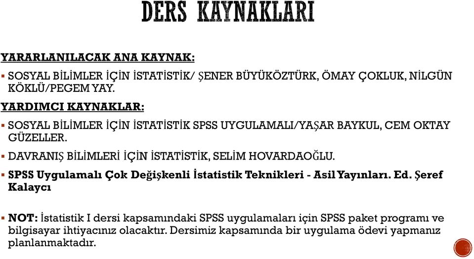 DAVRANIŞ BİLİMLERİ İÇİN İSTATİSTİK, SELİM HOVARDAOĞLU. SPSS Uygulamalı Çok Değişkenli İstatistik Teknikleri - Asil Yayınları. Ed.