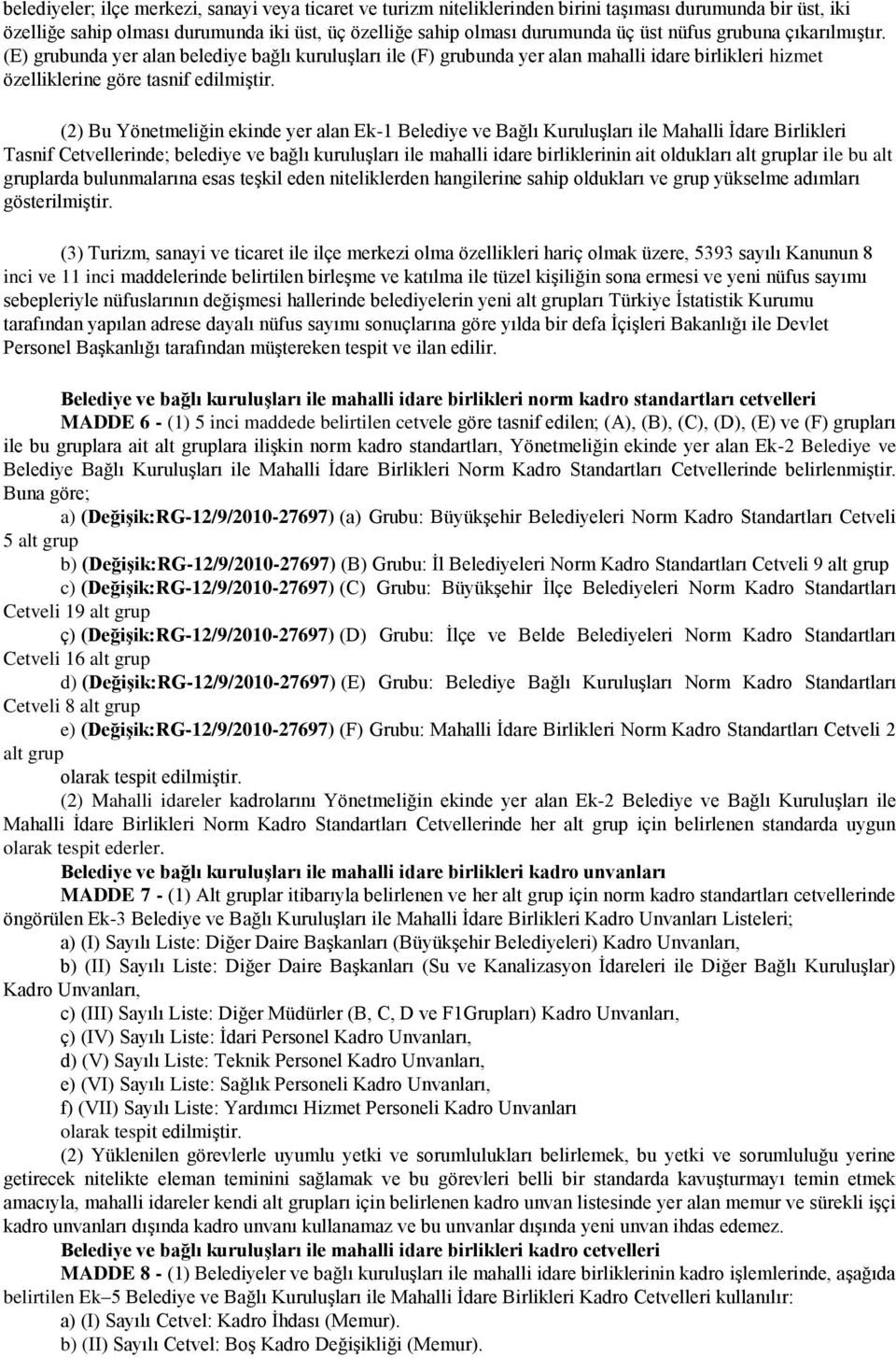 (2) Bu Yönetmeliğin ekinde yer alan Ek-1 Belediye ve Bağlı Kuruluşları ile Mahalli İdare Birlikleri Tasnif Cetvellerinde; belediye ve bağlı kuruluşları ile mahalli idare birliklerinin ait oldukları