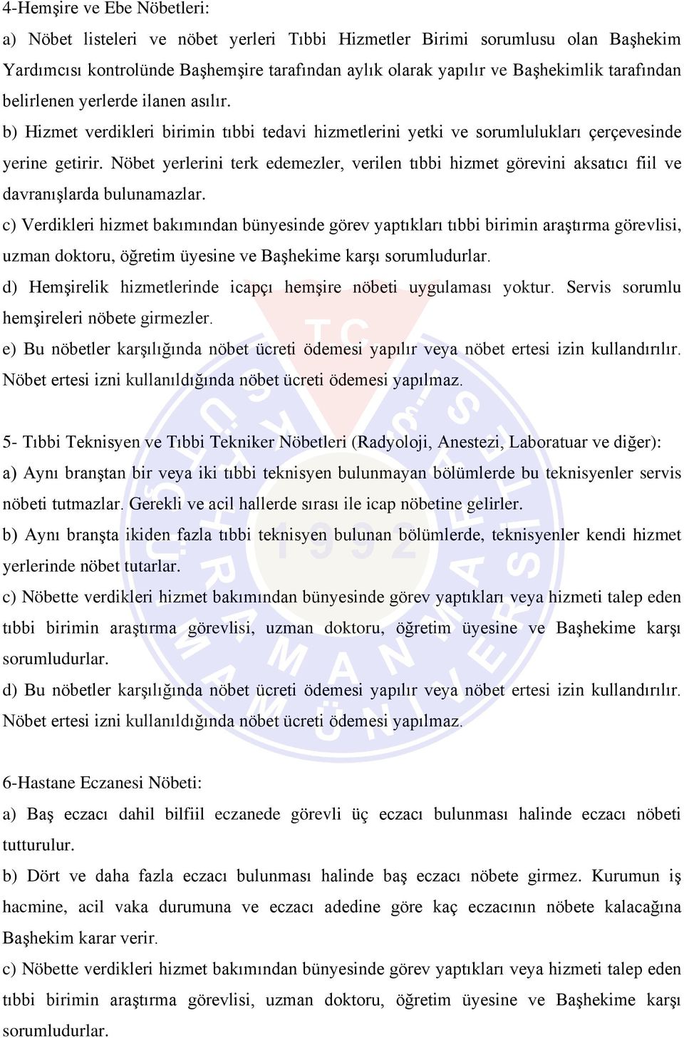 Nöbet yerlerini terk edemezler, verilen tıbbi hizmet görevini aksatıcı fiil ve davranışlarda bulunamazlar.