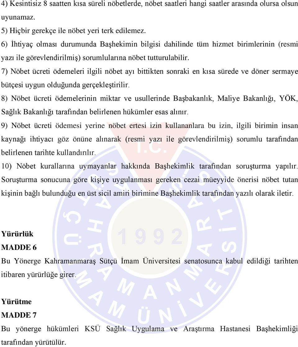 7) Nöbet ücreti ödemeleri ilgili nöbet ayı bittikten sonraki en kısa sürede ve döner sermaye bütçesi uygun olduğunda gerçekleştirilir.