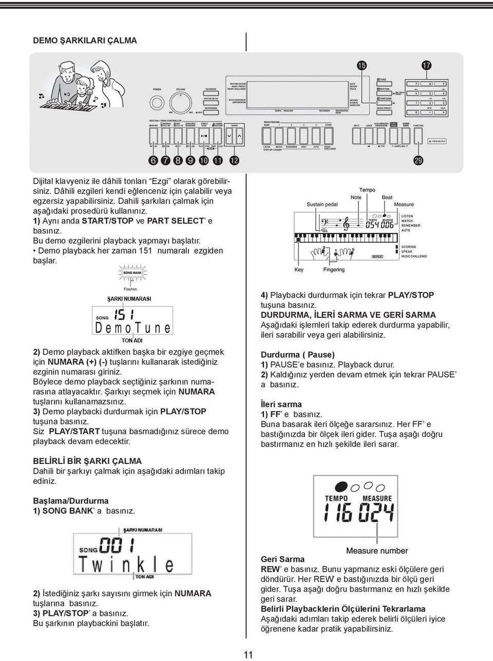 Demo playback her zaman 151 numaralı ezgiden başlar. 4) Playbacki durdurmak için tekrar PLAY/STOP tuşuna basınız.